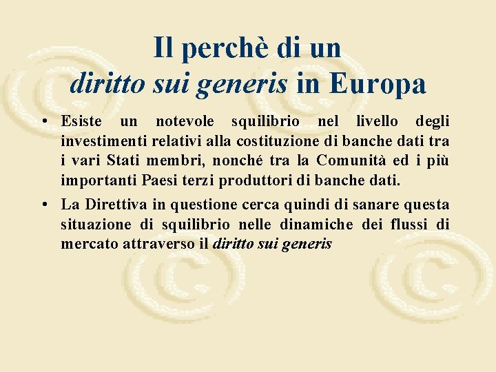 Il perchè di un diritto sui generis in Europa • Esiste un notevole squilibrio