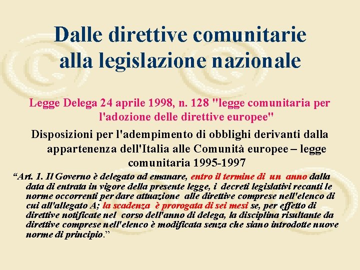 Dalle direttive comunitarie alla legislazione nazionale Legge Delega 24 aprile 1998, n. 128 "legge