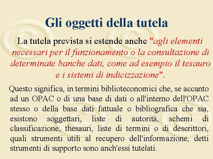 Gli oggetti della tutela La tutela prevista si estende anche "agli elementi necessari per