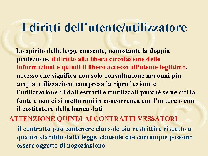 I diritti dell’utente/utilizzatore Lo spirito della legge consente, nonostante la doppia protezione, il diritto