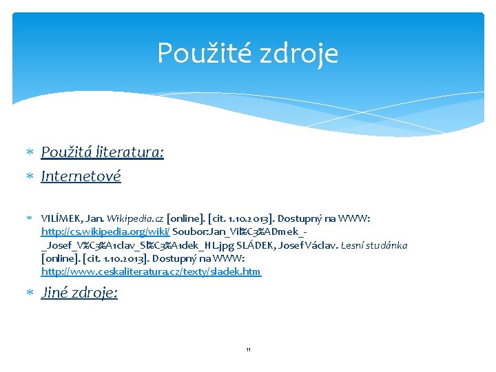 Použité zdroje Použitá literatura: Internetové VILÍMEK, Jan. Wikipedia. cz [online]. [cit. 1. 10. 2013].
