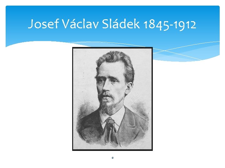 Josef Václav Sládek 1845 -1912 6 