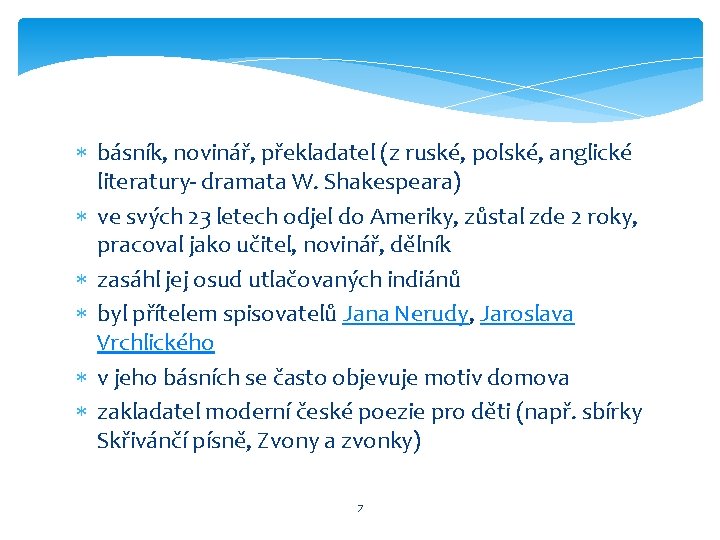  básník, novinář, překladatel (z ruské, polské, anglické literatury- dramata W. Shakespeara) ve svých