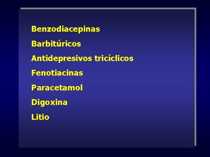 Benzodiacepinas Barbitúricos Antidepresivos tricíclicos Fenotiacinas Paracetamol Digoxina Litio 