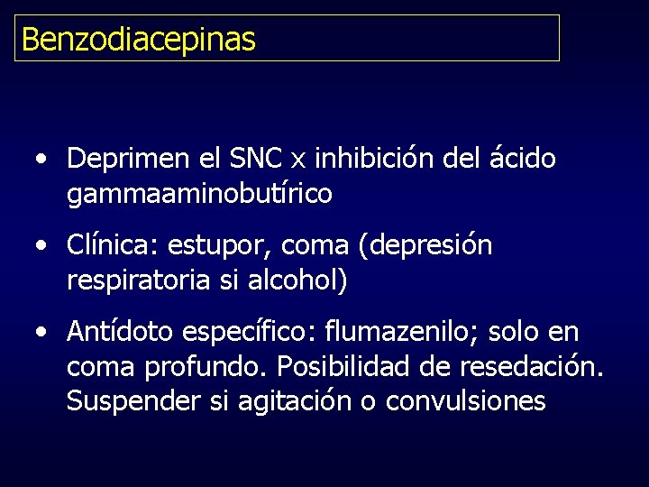 Benzodiacepinas • Deprimen el SNC x inhibición del ácido gammaaminobutírico • Clínica: estupor, coma