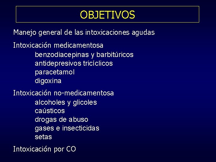 OBJETIVOS Manejo general de las intoxicaciones agudas Intoxicación medicamentosa benzodiacepinas y barbitúricos antidepresivos tricíclicos