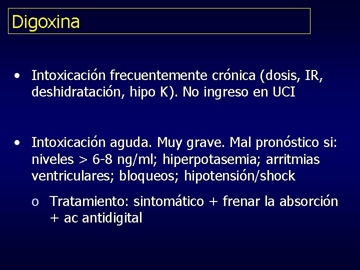 Digoxina • Intoxicación frecuentemente crónica (dosis, IR, deshidratación, hipo K). No ingreso en UCI