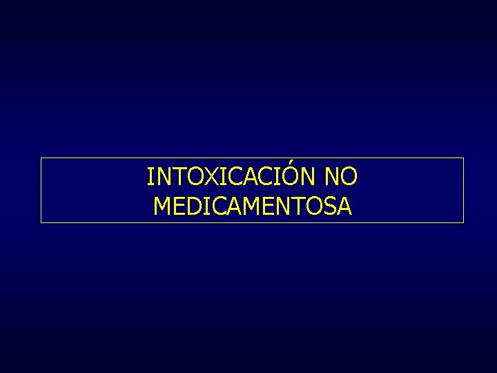 INTOXICACIÓN NO MEDICAMENTOSA 