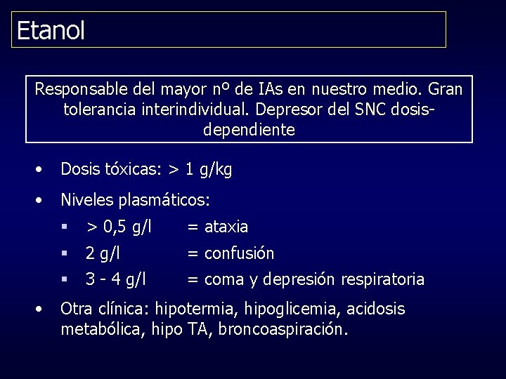 Etanol Responsable del mayor nº de IAs en nuestro medio. Gran tolerancia interindividual. Depresor