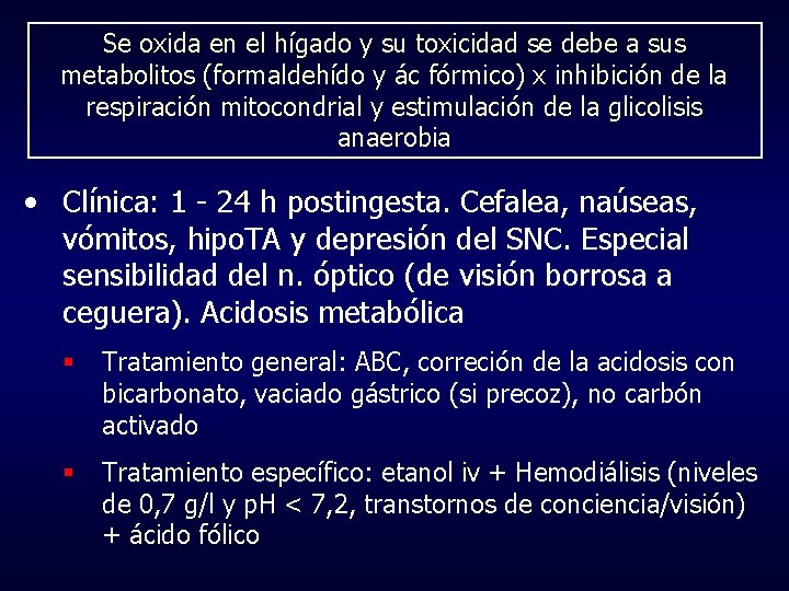 Se oxida en el hígado y su toxicidad se debe a sus metabolitos (formaldehído