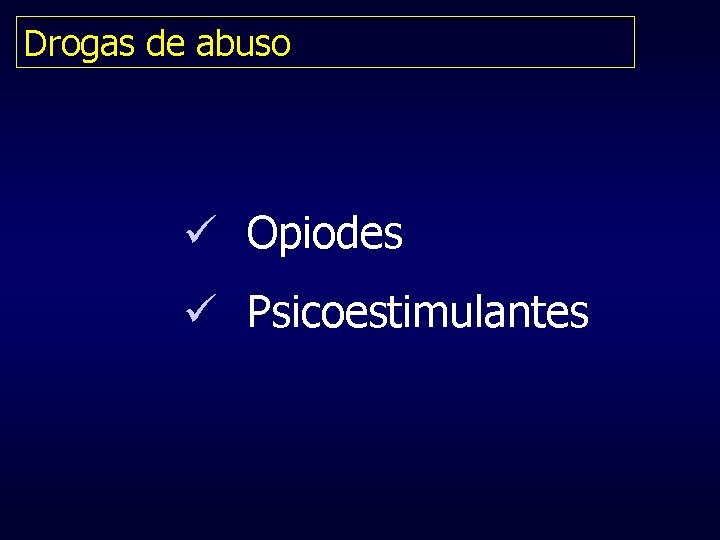 Drogas de abuso ü Opiodes ü Psicoestimulantes 