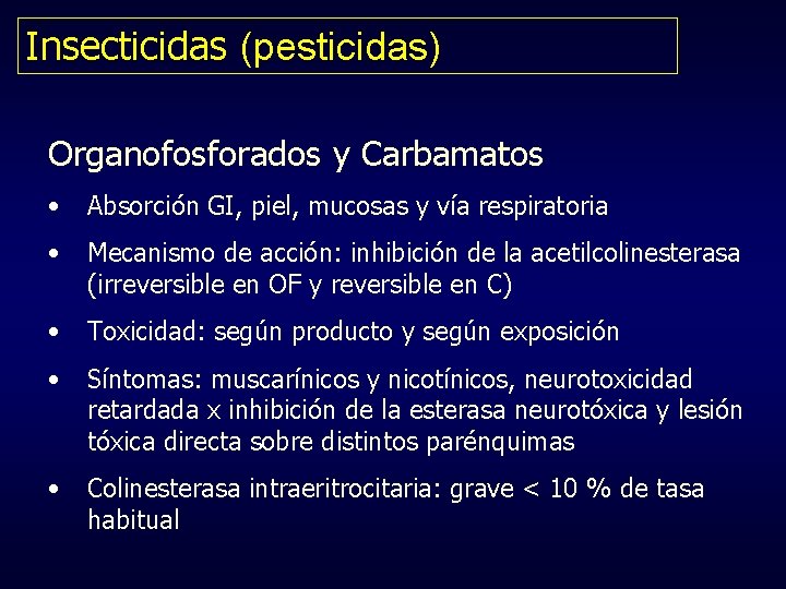 Insecticidas (pesticidas) Organofosforados y Carbamatos • Absorción GI, piel, mucosas y vía respiratoria •