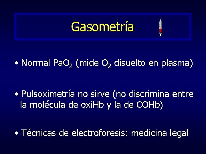 Gasometría • Normal Pa. O 2 (mide O 2 disuelto en plasma) • Pulsoximetría