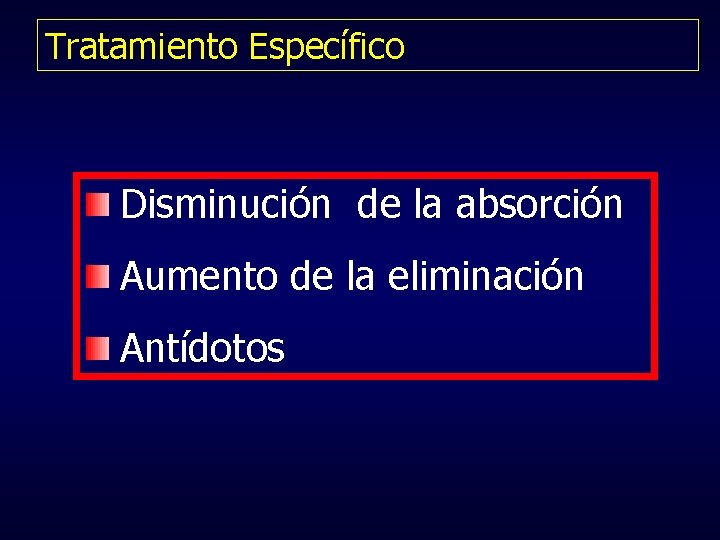 Tratamiento Específico Disminución de la absorción Aumento de la eliminación Antídotos 