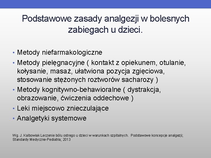 Podstawowe zasady analgezji w bolesnych zabiegach u dzieci. • Metody niefarmakologiczne • Metody pielęgnacyjne