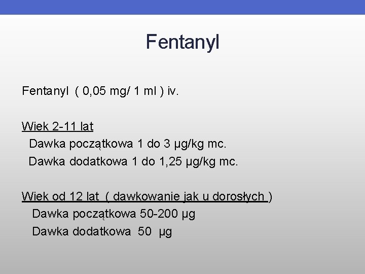 Fentanyl ( 0, 05 mg/ 1 ml ) iv. Wiek 2 -11 lat Dawka