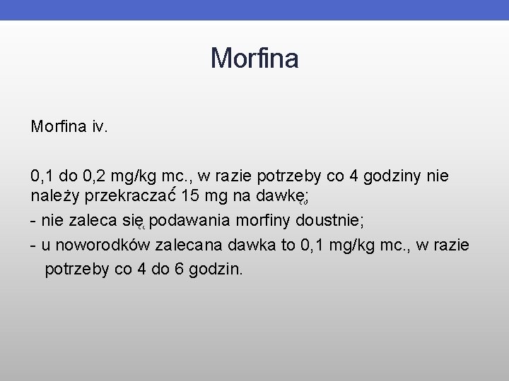 Morfina iv. 0, 1 do 0, 2 mg/kg mc. , w razie potrzeby co