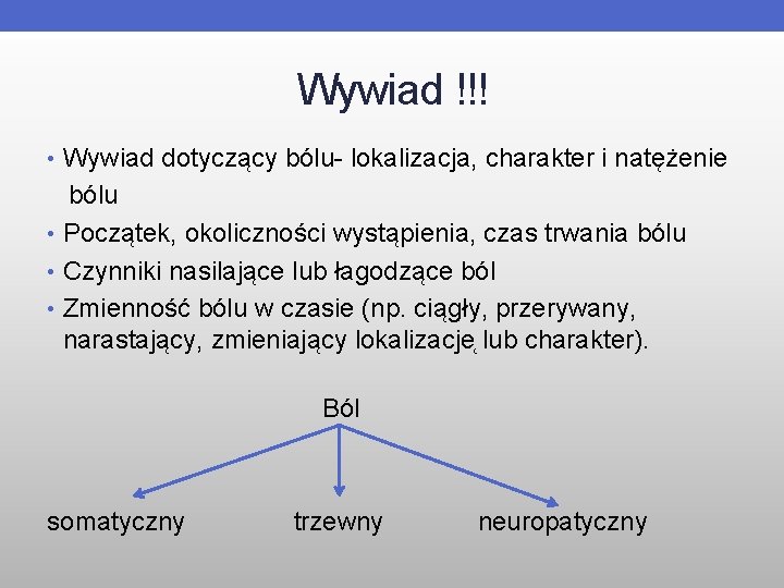 Wywiad !!! • Wywiad dotyczący bólu- lokalizacja, charakter i natężenie bólu • Początek, okoliczności