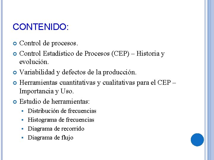 CONTENIDO: Control de procesos. Control Estadístico de Procesos (CEP) – Historia y evolución. Variabilidad