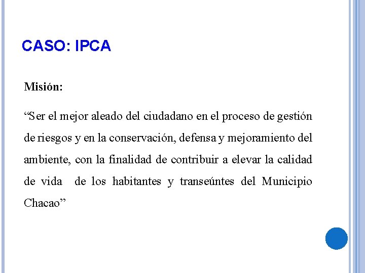 CASO: IPCA Misión: “Ser el mejor aleado del ciudadano en el proceso de gestión