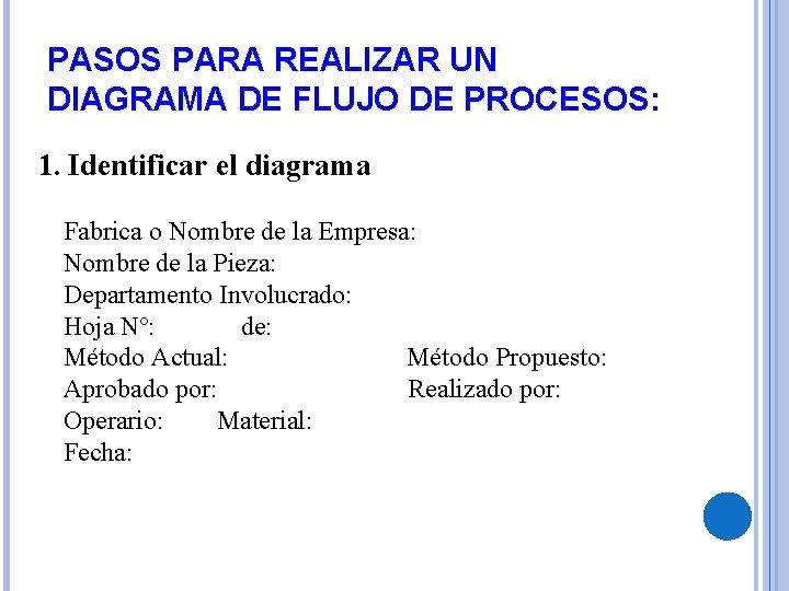 PASOS PARA REALIZAR UN DIAGRAMA DE FLUJO DE PROCESOS: 1. Identificar el diagrama Fabrica