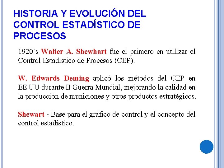 HISTORIA Y EVOLUCIÓN DEL CONTROL ESTADÍSTICO DE PROCESOS 1920´s Walter A. Shewhart fue el