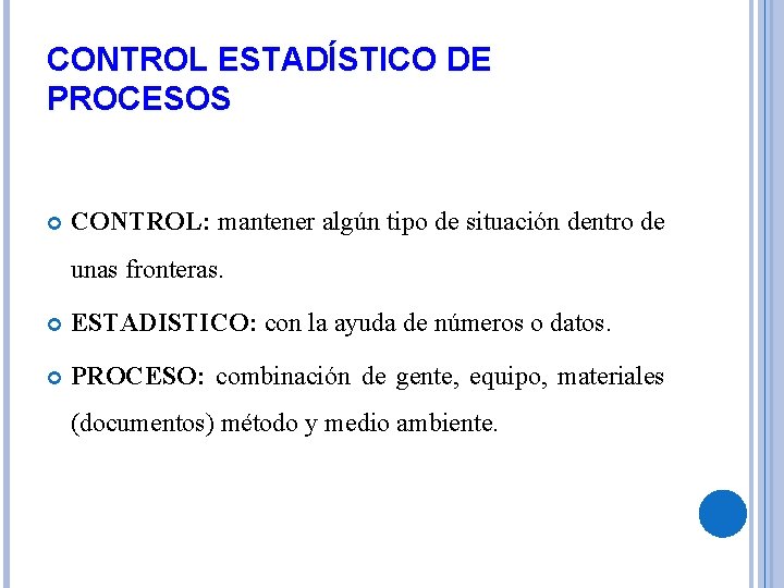 CONTROL ESTADÍSTICO DE PROCESOS CONTROL: mantener algún tipo de situación dentro de unas fronteras.