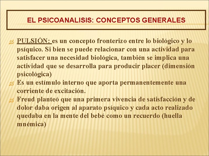 EL PSICOANALISIS: CONCEPTOS GENERALES PULSIÓN: es un concepto fronterizo entre lo biológico y lo