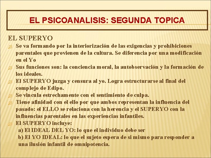 EL PSICOANALISIS: SEGUNDA TOPICA EL SUPERYO Se va formando por la interiorización de las