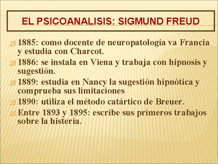 EL PSICOANALISIS: SIGMUND FREUD 1885: como docente de neuropatología va Francia y estudia con