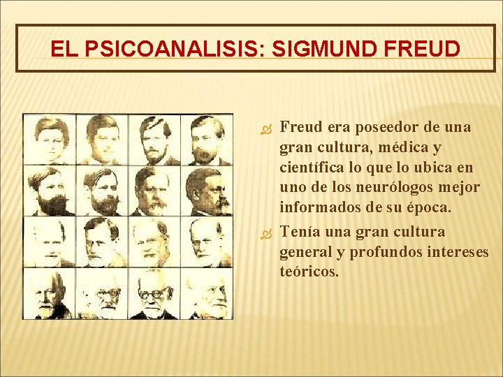 EL PSICOANALISIS: SIGMUND FREUD Freud era poseedor de una gran cultura, médica y científica