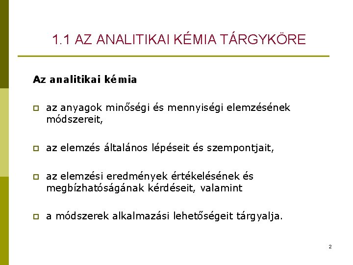 1. 1 AZ ANALITIKAI KÉMIA TÁRGYKÖRE Az analitikai kémia p az anyagok minőségi és