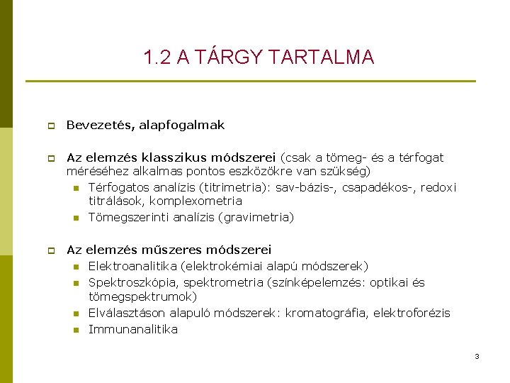 1. 2 A TÁRGY TARTALMA p Bevezetés, alapfogalmak p Az elemzés klasszikus módszerei (csak