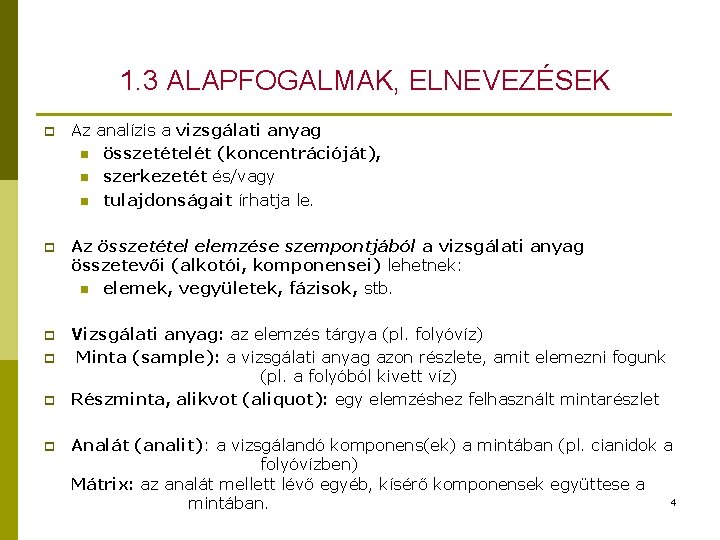 1. 3 ALAPFOGALMAK, ELNEVEZÉSEK p Az analízis a vizsgálati anyag n összetételét (koncentrációját), n