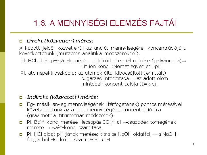 1. 6. A MENNYISÉGI ELEMZÉS FAJTÁI p Direkt (közvetlen) mérés: A kapott jelből közvetlenül