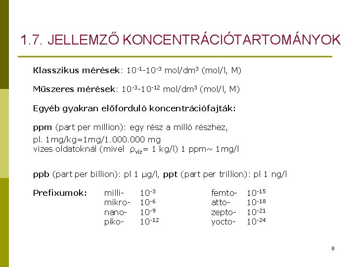 1. 7. JELLEMZŐ KONCENTRÁCIÓTARTOMÁNYOK Klasszikus mérések: 10 -1 -10 -3 mol/dm 3 (mol/l, M)