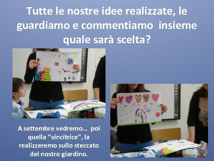 Tutte le nostre idee realizzate, le guardiamo e commentiamo insieme quale sarà scelta? A