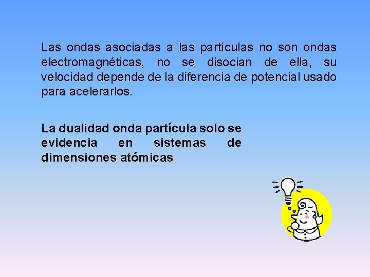 Las ondas asociadas a las partículas no son ondas electromagnéticas, no se disocian de