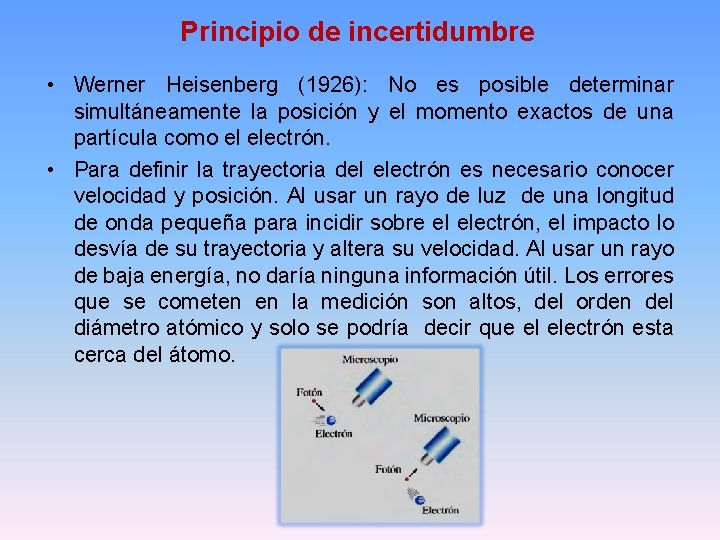 Principio de incertidumbre • Werner Heisenberg (1926): No es posible determinar simultáneamente la posición