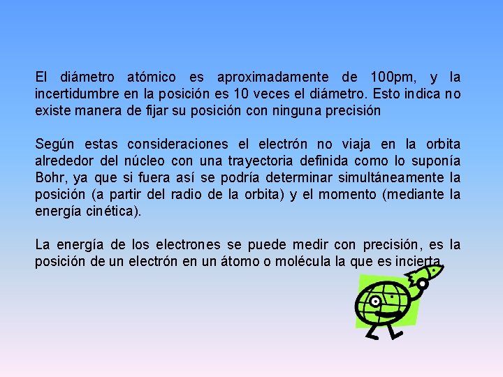 El diámetro atómico es aproximadamente de 100 pm, y la incertidumbre en la posición