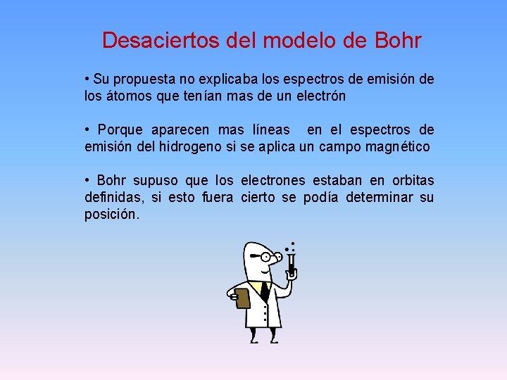 Desaciertos del modelo de Bohr • Su propuesta no explicaba los espectros de emisión