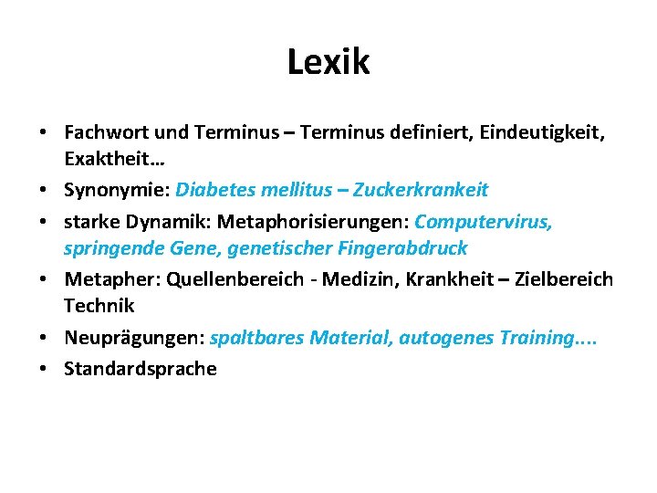 Lexik • Fachwort und Terminus – Terminus definiert, Eindeutigkeit, Exaktheit… • Synonymie: Diabetes mellitus