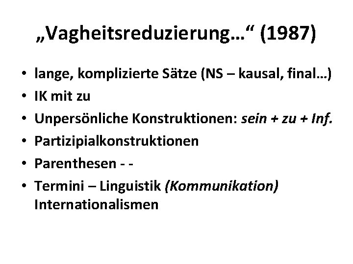 „Vagheitsreduzierung…“ (1987) • • • lange, komplizierte Sätze (NS – kausal, final…) IK mit