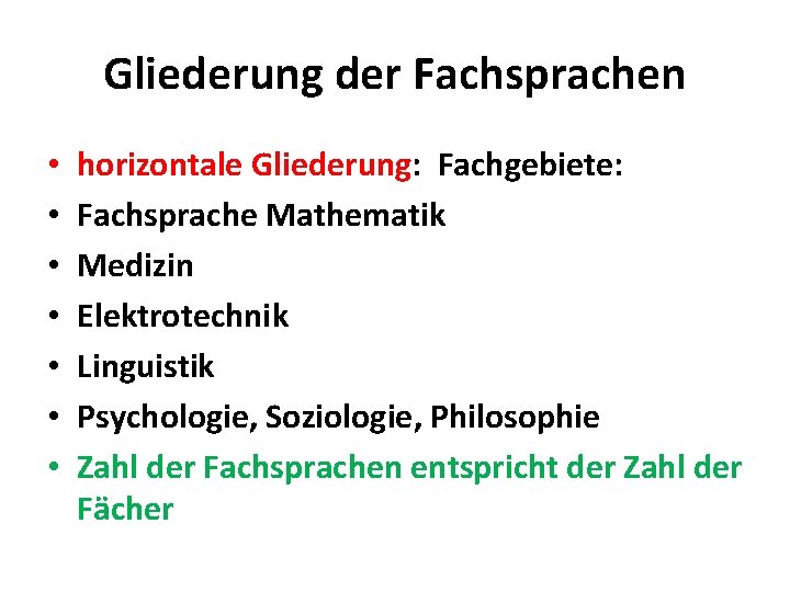 Gliederung der Fachsprachen • • horizontale Gliederung: Fachgebiete: Fachsprache Mathematik Medizin Elektrotechnik Linguistik Psychologie,