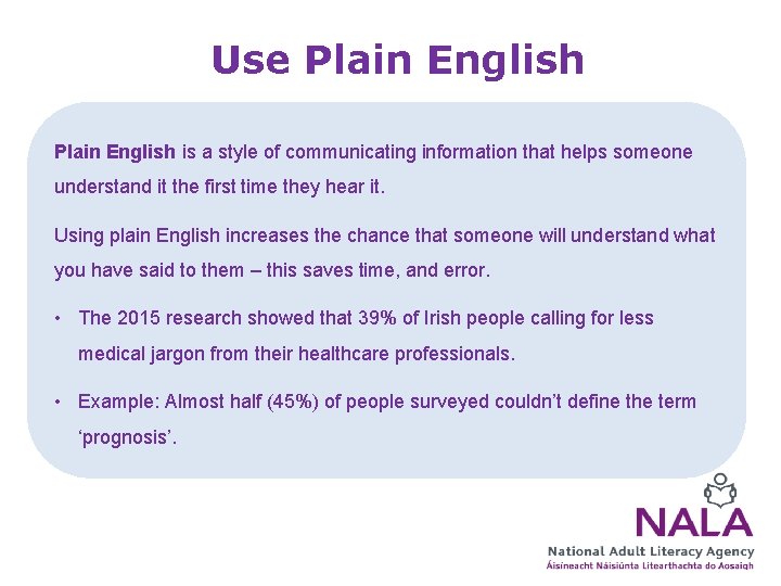 Use Plain English is a style of communicating information that helps someone understand it