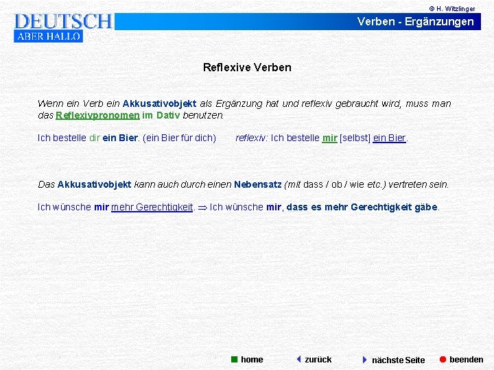 © H. Witzlinger Verben - Ergänzungen Reflexive Verben Wenn ein Verb ein Akkusativobjekt als