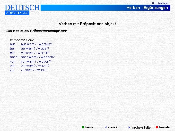 © H. Witzlinger Verben - Ergänzungen Verben mit Präpositionalobjekt Der Kasus bei Präpositionalobjekten: immer