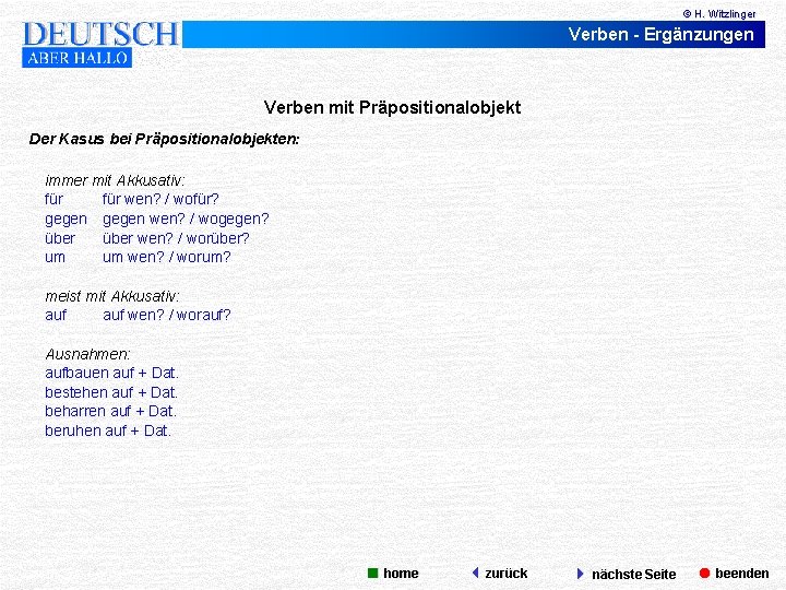 © H. Witzlinger Verben - Ergänzungen Verben mit Präpositionalobjekt Der Kasus bei Präpositionalobjekten: immer