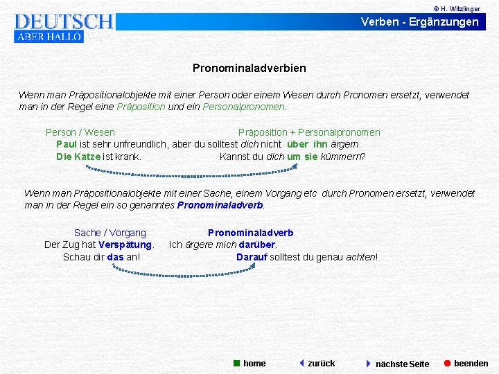 © H. Witzlinger Verben - Ergänzungen Pronominaladverbien Wenn man Präpositionalobjekte mit einer Person oder