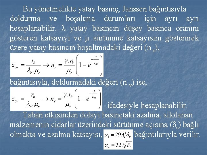Bu yönetmelikte yatay basınç, Janssen bağıntısıyla doldurma ve boşaltma durumları için ayrı hesaplanabilir. λ